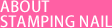 ABOUT STAMPING NAIL